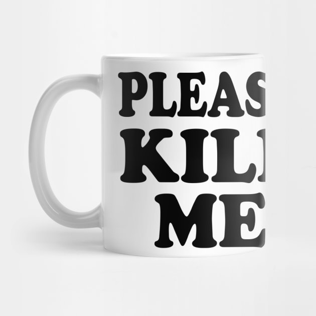 Please Kill Me by TheCosmicTradingPost